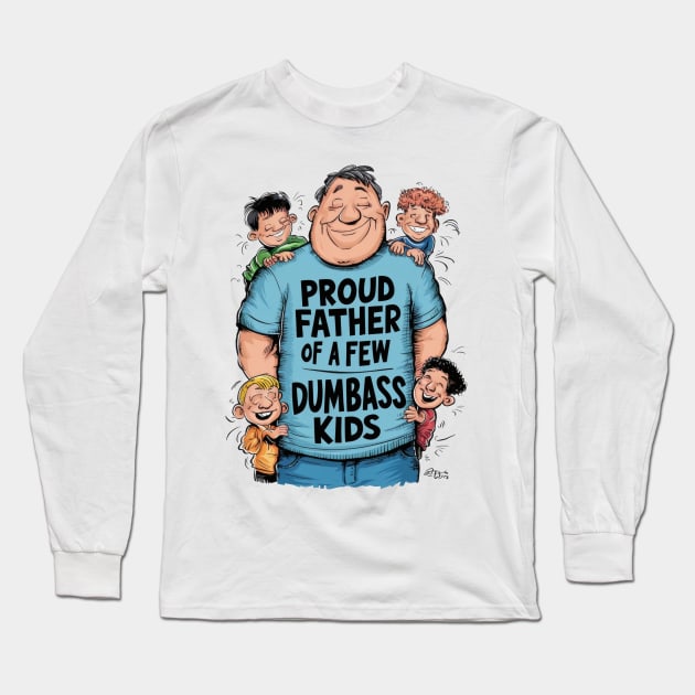 Proud father of a few dumbass kids Long Sleeve T-Shirt by SimpliPrinter